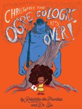 Cover of Christopher the Ogre Cologre, It's Over! by Rebeldita the Fearless and Dr. Siu